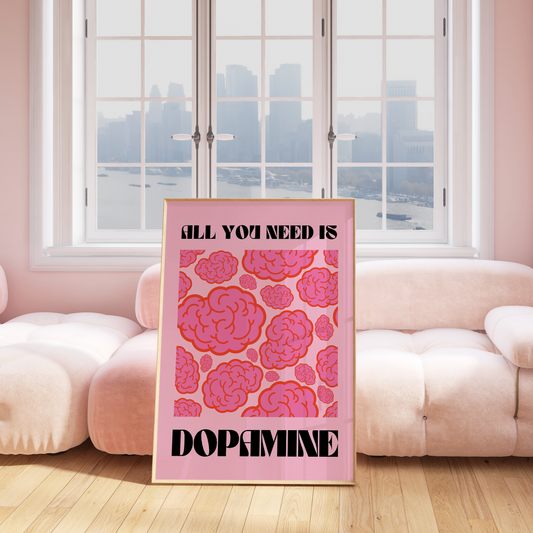 All You Need Is Dopamine Poster Framed