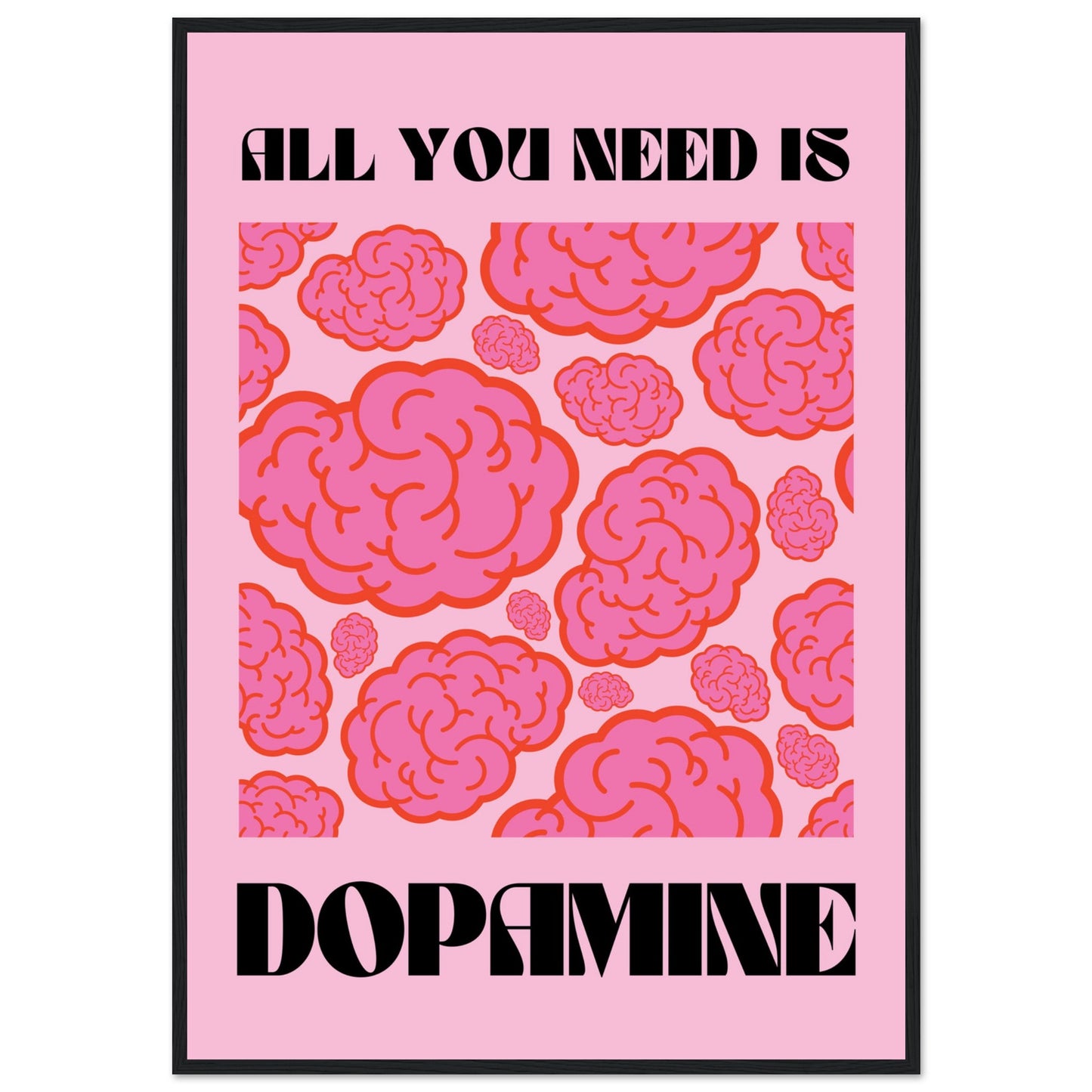 All You Need Is Dopamine Poster Framed