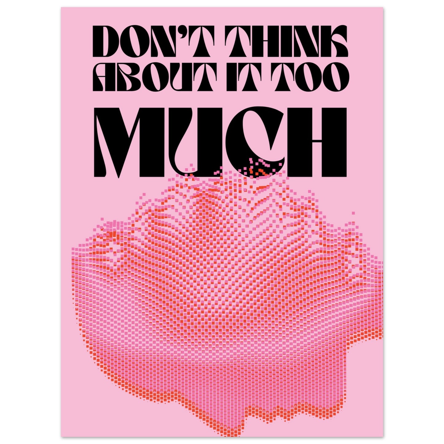 Don't Think... Pink Poster Unframed