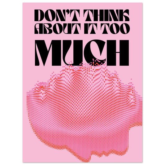 Don't Think... Pink Poster Unframed